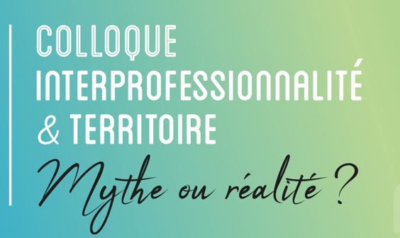 Colloque « Interprofessionnalité et territoire : mythe ou réalité ? »